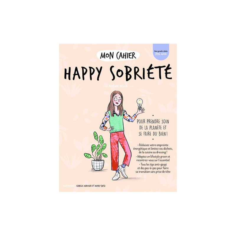 Mon cahier happy sobriété : pour prendre soin de la planète et se faire du bien !