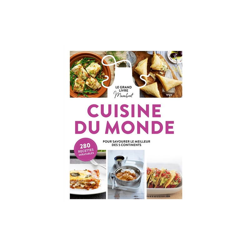 Le grand livre Marabout cuisine du monde : pour savourer le meilleur des 5 continents : 280 recettes inratables