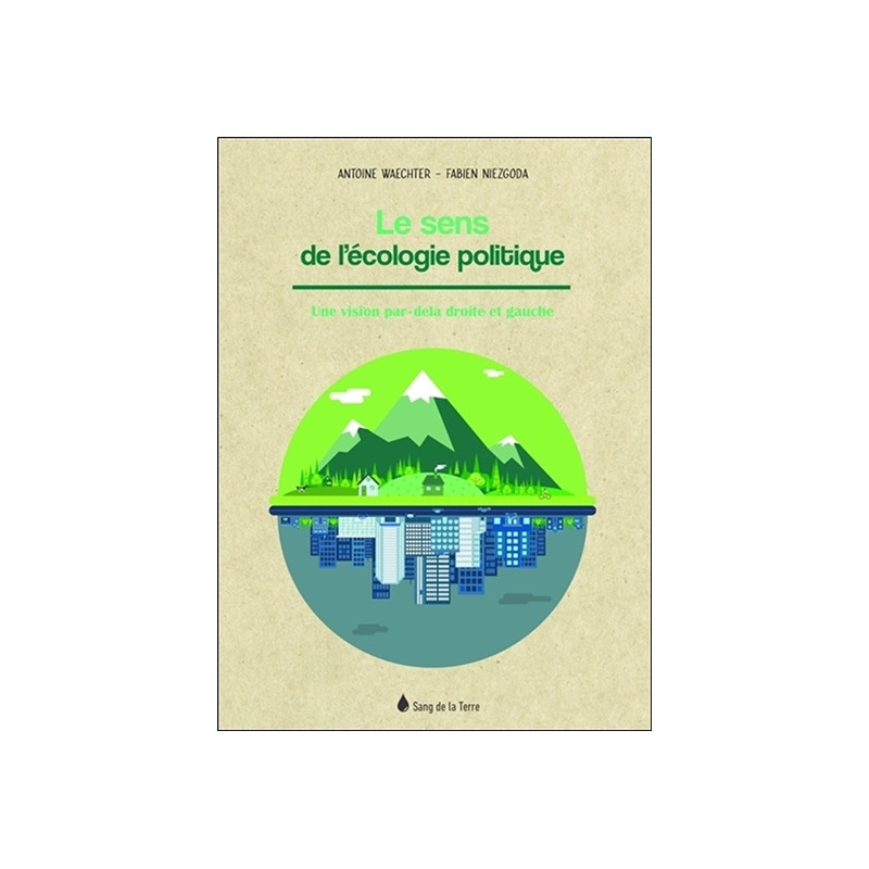 Le sens de l'écologie politique : une vision par-delà droite et gauche