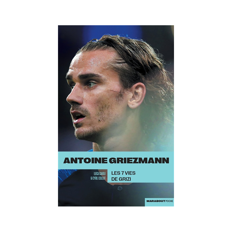 Antoine Griezmann : les 7 vies de Grizi