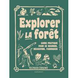 Explorer la forêt : guide pratique pour se nourrir, découvrir, fabriquer