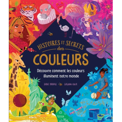 Histoires et secrets des couleurs : découvre comment les couleurs illuminent notre monde - 9782383223160