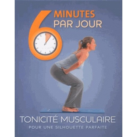 6 minutes par jour Tonicité musculaire