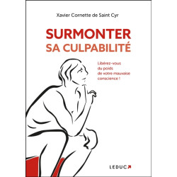Surmonter sa culpabilité : libérez-vous du poids de votre mauvaise conscience ! - 9791028531256