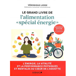 Le grand livre de l'alimentation spécial énergie : l'énergie, la vitalité et la performance physiques et mentales au coeur d
