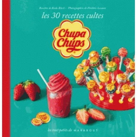 Chupa Chups Les 30 recettes culte