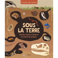 Sous la terre : cherche, trouve et découvre les trésors de la nature - 9782383223467