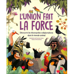 L'union fait la force : découvre les étonnantes collaborations dans le monde animal - 9782383222996