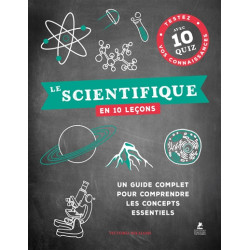 Le scientifique en 10 leçons : un guide complet pour comprendre les concepts essentiels : testez vos connaissances avec 10 quiz