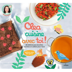 Clea cuisine avec toi ! : 30 délicieuses recettes sucrées et salées pour tous - 9782408033521