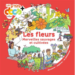 Les fleurs : merveilles sauvages et cultivées - 9782408038120