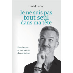 Je ne suis pas tout seul dans ma tête : révélations et évidences d'un médium - 9782849336069