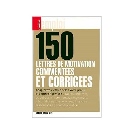 150 lettres de motivation commentées et corrigées