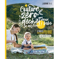 Couture zéro déchet pour bébé, je me lance ! : 27 objets réutilisables et durables pour parents et enfants - 9782365497039