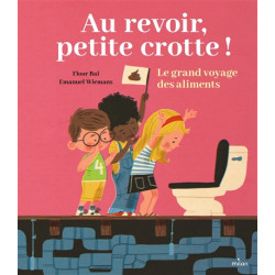 Au revoir, petite crotte ! : le grand voyage des aliments - 9782408036843
