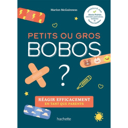 Petits ou gros bobos ? : réagir efficacement en tant que parents - 9782019468033