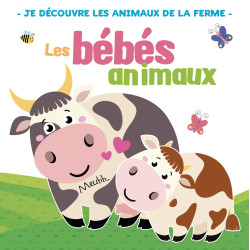 Les bébés animaux  A la ferme - 9782754220828