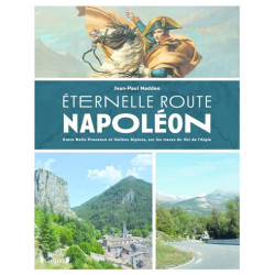 Eternelle route Napoléon : entre belle Provence et vallées alpines, sur les trace du vol de l'Aigle - 9782324028663