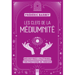 Les clefs de la médiumnité : découvrez & maîtrisez vos pouvoirs de médium - 9782490795758