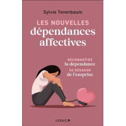 Les nouvelles dépendances affectives : reconnaître la dépendance, se dégager de l'emprise - 9791028531560