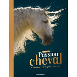 Passion cheval : l'encyclo : le connaître, le soigner, le monter - 9791036317507