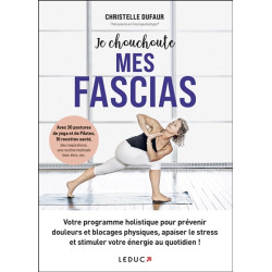 Je chouchoute mes fascias : le programme holistique pour prévenir douleurs et blocages physiques, apaiser le stress et stimuler