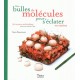 Des bulles de molécules pour s'éclater en cuisine - 50 recettes moléculaires sans en avoir l'air